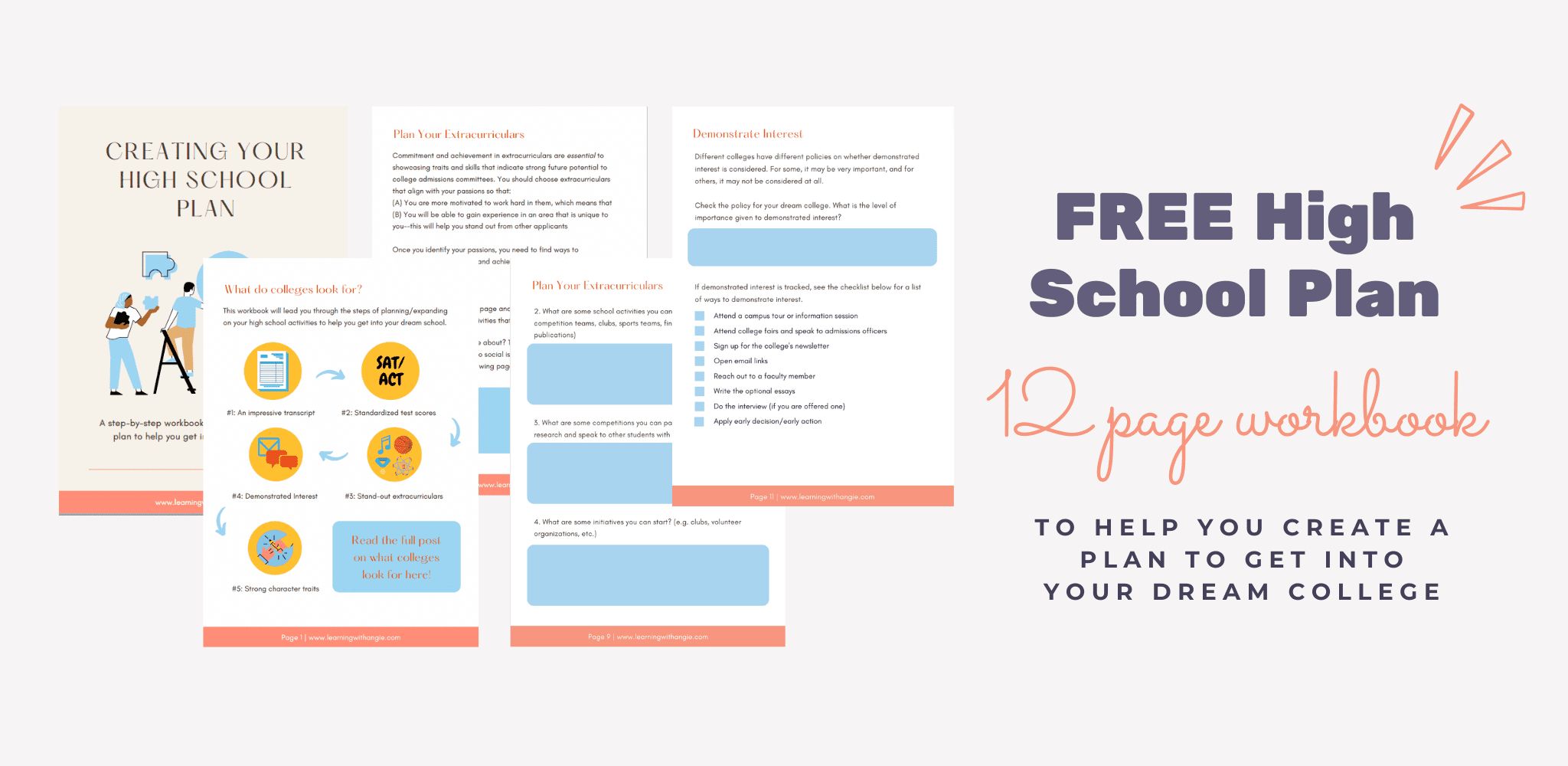 Check out this FREE 12-page high school plan workbook, meant to guide you in choosing classes, extracurriculars, and more to get into your dream college.