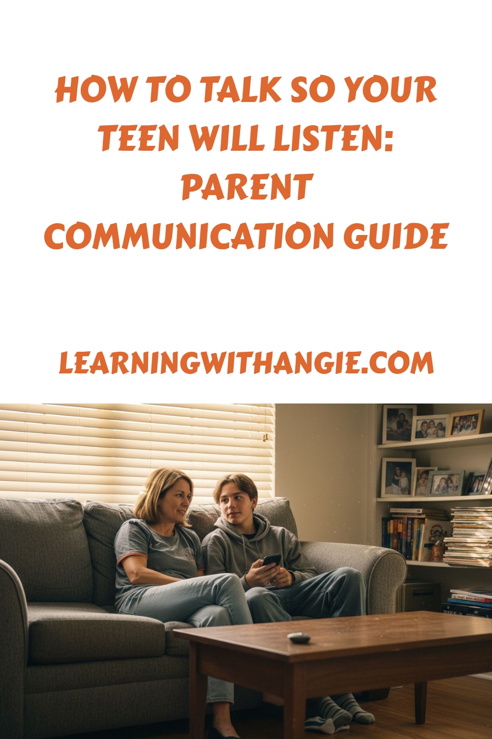 A mother and teenage son sit on a living room couch talking. Text above reads, How to talk so your teen will listen: Parent communication guide and learningwithangie.com.