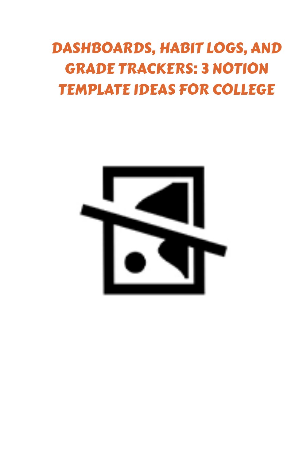 Text reads Dashboards, habit logs, and grade trackers: 3 Notion template ideas for college above a large broken image icon on a white background.