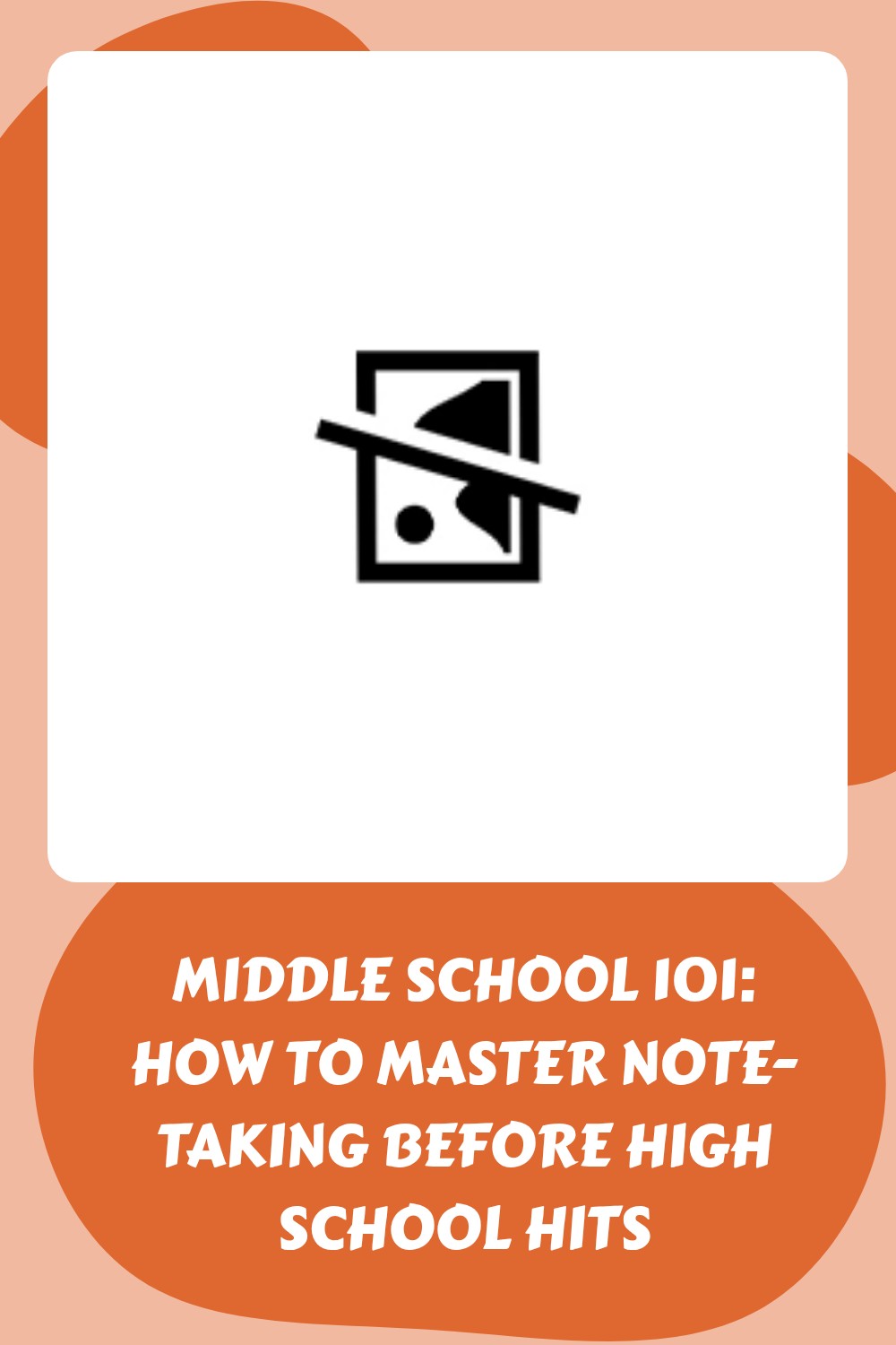 A graphic with the text Middle School 101: How to master note-taking before high school hits in bold white letters on an orange background, with a placeholder image icon above the text.