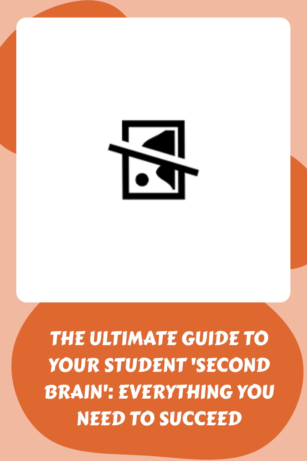 A placeholder image icon above bold white text on an orange background that reads: The ultimate guide to your student second brain: everything you need to succeed.